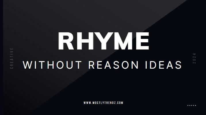 Rhyme Without Reason Ideas