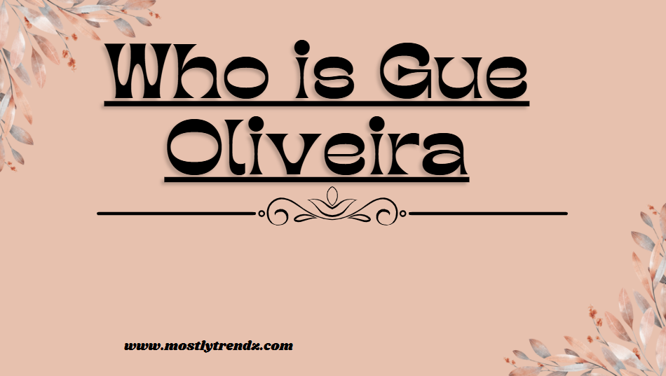 Who is Gue Oliveira